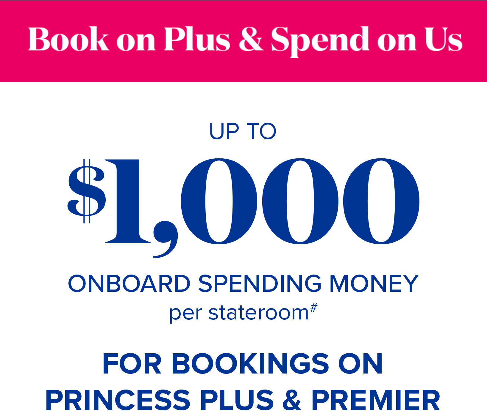 up to $1000 onboard spending money per stateroom for booking on princess plus and premier